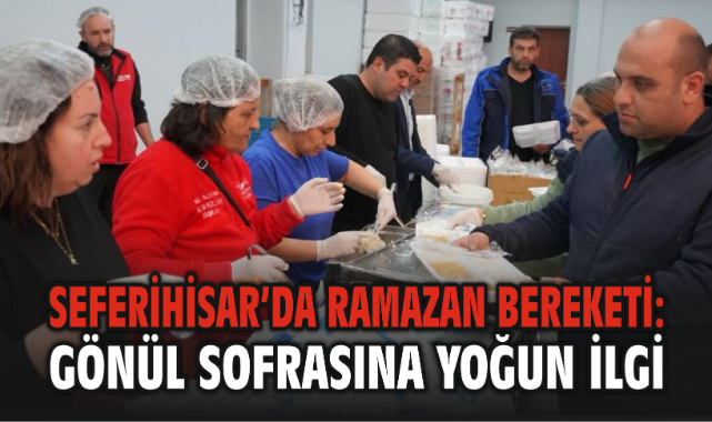 Seferihisar’da Ramazan Bereketi: Gönül Sofrası Yoğun İlgiyle Devam Ediyor