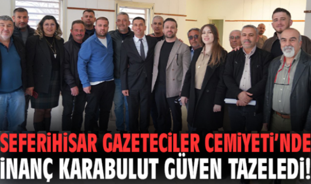 Seferihisar Gazeteciler Cemiyeti’nde İnanç Karabulut güven tazeledi!