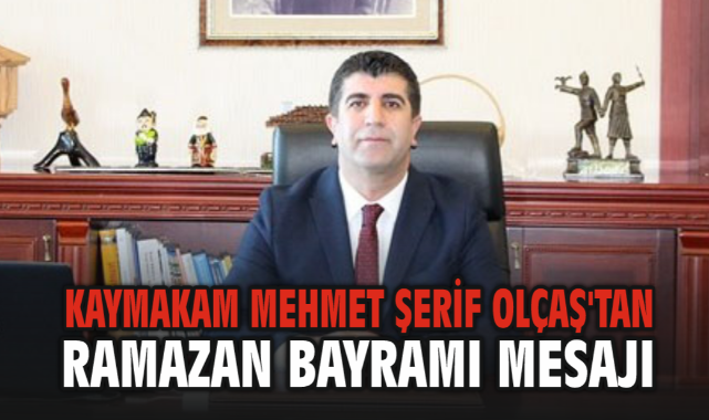 Seferihisar Kaymakamı Mehmet Şerif Olçaş'tan Ramazan Bayramı Mesajı