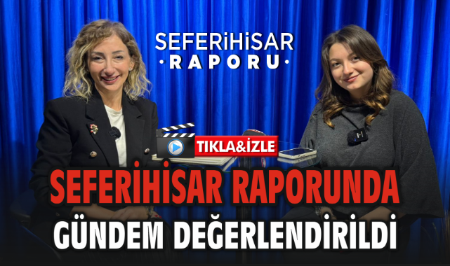 Seferihisar Raporunda gündem değerlendirildi