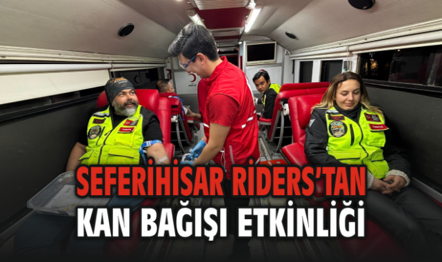 Seferihisar Riders’tan Anlamlı Kan Bağışı Etkinliği