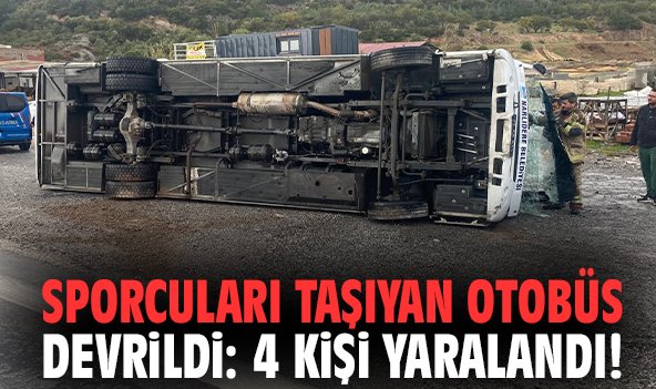 Sporcuları taşıyan otobüs devrildi: 4 kişi yaralandı!