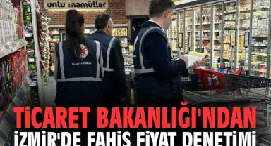 Ticaret Bakanlığı'ndan İzmir'de fahiş fiyat denetimi