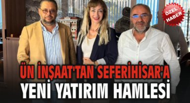 Ün İnşaat'tan Seferihisar'a Yeni Yatırım Hamlesi