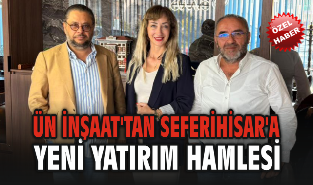 Ün İnşaat'tan Seferihisar'a Yeni Yatırım Hamlesi