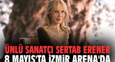 Ünlü sanatçı Sertab Erener 8 Mayıs'ta İzmir Arena'da