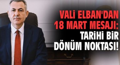Vali Elban'dan 18 Mart mesajı: Tarihi bir dönüm noktası!