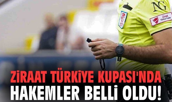 Ziraat Türkiye Kupası'nda hakemler belli oldu!
