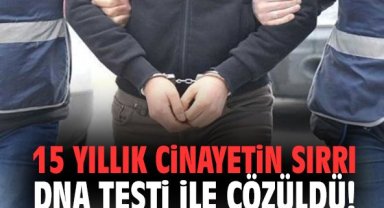15 yıllık cinayetin sırrı DNA testi ile çözüldü!