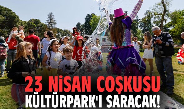 23 Nisan coşkusu Kültürpark'ı saracak!