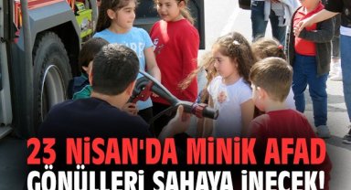 23 Nisan'da minik AFAD gönülleri sahaya inecek!