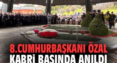 8.Cumhurbaşkanı Özal kabri başında anıldı