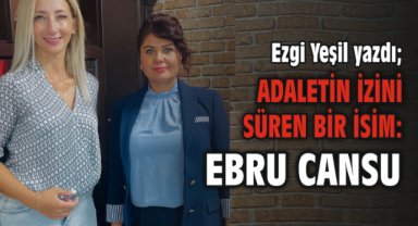 Adaletin İzini Süren Bir İsim: Ebru Cansu