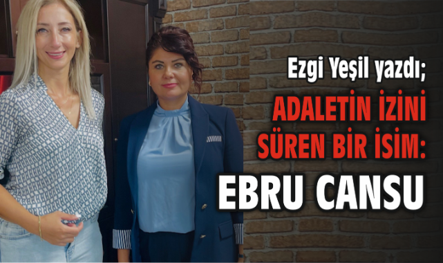 Adaletin İzini Süren Bir İsim: Ebru Cansu