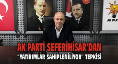 AK Parti Seferihisar’dan “Yatırımlar Sahipleniliyor” Tepkisi