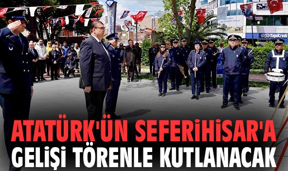 Atatürk'ün Seferihisar'a gelişi törenle kutlanacak