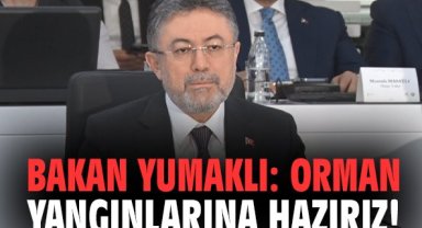 Bakan Yumaklı: Orman yangınlarına hazırız!