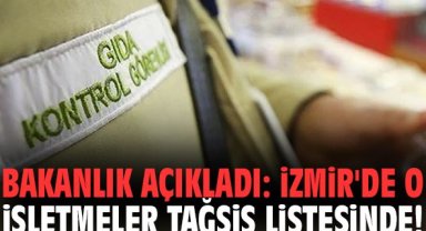 Bakanlık açıkladı: İzmir'de o işletmeler tağşiş listesinde!