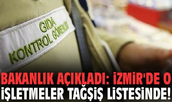 Bakanlık açıkladı: İzmir'de o işletmeler tağşiş listesinde!