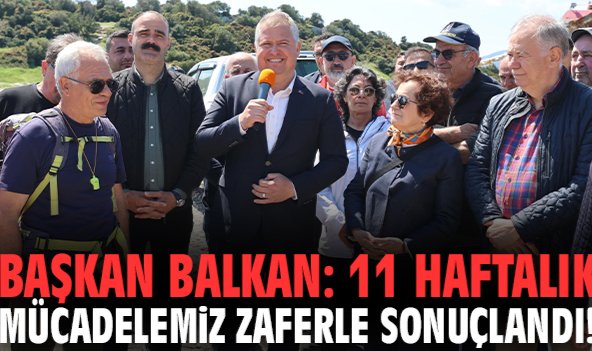Başkan Balkan: 11 haftalık Mücadelemiz zaferle sonuçlandı!
