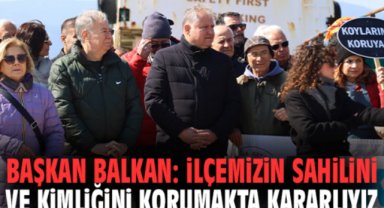 Başkan Balkan: İlçemizin sahilini ve kimliğini korumakta kararlıyız