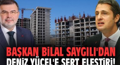 Başkan Bilal Saygılı'dan Deniz Yücel'e sert eleştiri!