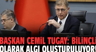 Başkan Cemil Tugay: Bilinçli olarak algı oluşturuluyor!