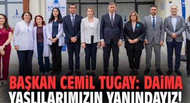 Başkan Cemil Tugay: Daima yaşlılarımızın yanındayız!
