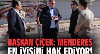 Başkan Çiçek: Menderes en iyisini hak ediyor!