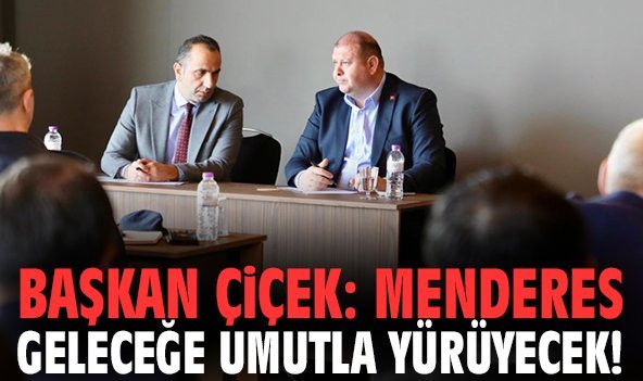 Başkan Çiçek: Menderes geleceğe umutla yürüyecek!