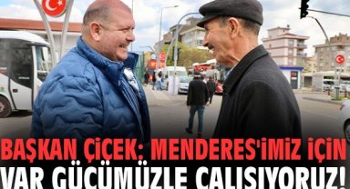 Başkan Çiçek: Menderes'imiz için var gücümüzle çalışıyoruz!