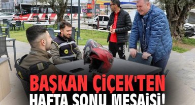 Başkan Çiçek'ten hafta sonu mesaisi!