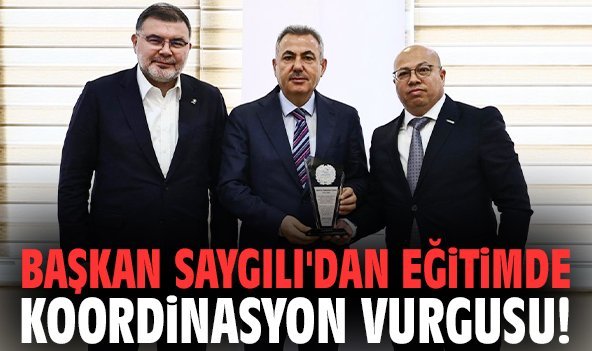 Başkan Saygılı'dan eğitimde koordinasyon vurgusu!