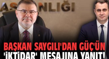 Başkan Saygılı'dan Güç'ün 'iktidar' mesajına yanıt!