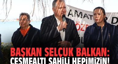 Başkan Selçuk Balkan: Çeşmealtı sahili hepimizin!