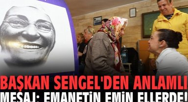 Başkan Sengel'den anlamlı mesaj: Emanetin emin ellerde!