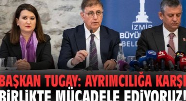 Başkan Tugay: Ayrımcılığa karşı birlikte mücadele ediyoruz!