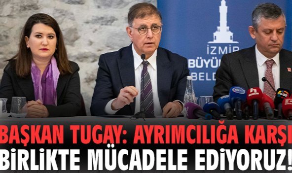 Başkan Tugay: Ayrımcılığa karşı birlikte mücadele ediyoruz!
