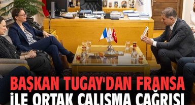Başkan Tugay'dan Fransa ile ortak çalışma çağrısı