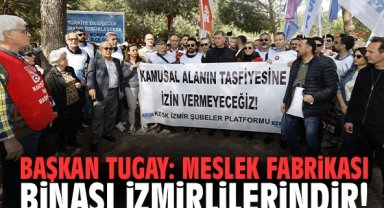 Başkan Tugay: Meslek Fabrikası binası İzmirlilerindir!