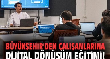 Büyükşehir'den çalışanlarına dijital dönüşüm eğitimi!