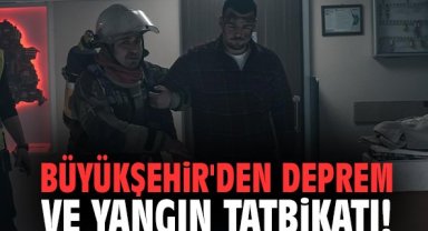 Büyükşehir'den deprem ve yangın tatbikatı!