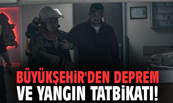 Büyükşehir'den deprem ve yangın tatbikatı!