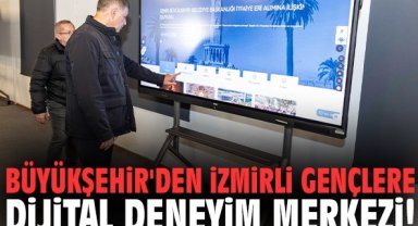 Büyükşehir'den İzmirli gençlere dijital deneyim merkezi!