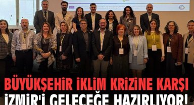 Büyükşehir iklim krizine karşı İzmir'i geleceğe hazırlıyor!