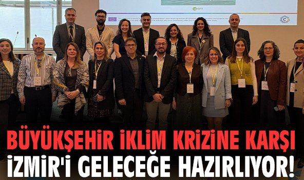 Büyükşehir iklim krizine karşı İzmir'i geleceğe hazırlıyor!