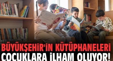 Büyükşehir'in kütüphaneleri çocuklara ilham oluyor!
