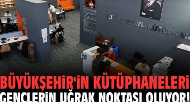 Büyükşehir'in kütüphaneleri gençlerin uğrak noktası oluyor!