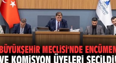 Büyükşehir Meclisi'nde Encümen ve Komisyon Üyeleri Seçildi!