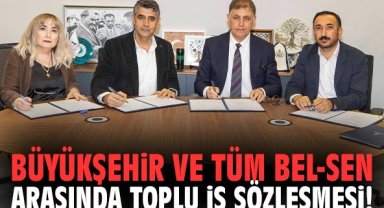 Büyükşehir ve TÜM BEL-SEN arasında toplu iş sözleşmesi!